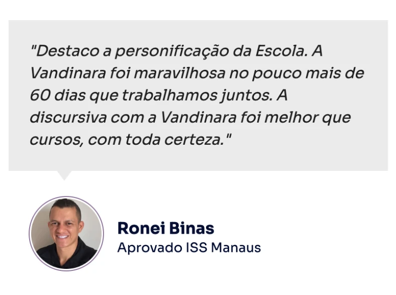Depoimento de Ronei Binas, aprovado no ISS Manaus